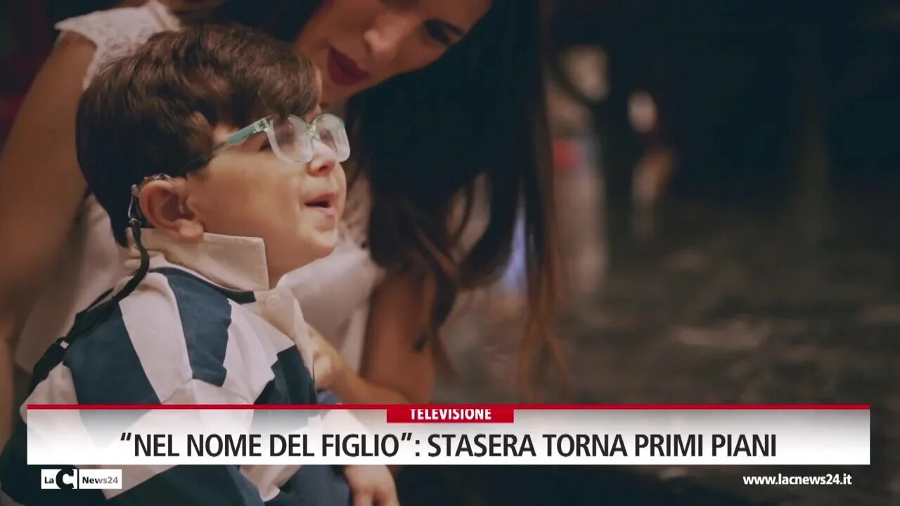 “Nel nome del figlio”: stasera torna Primi Piani