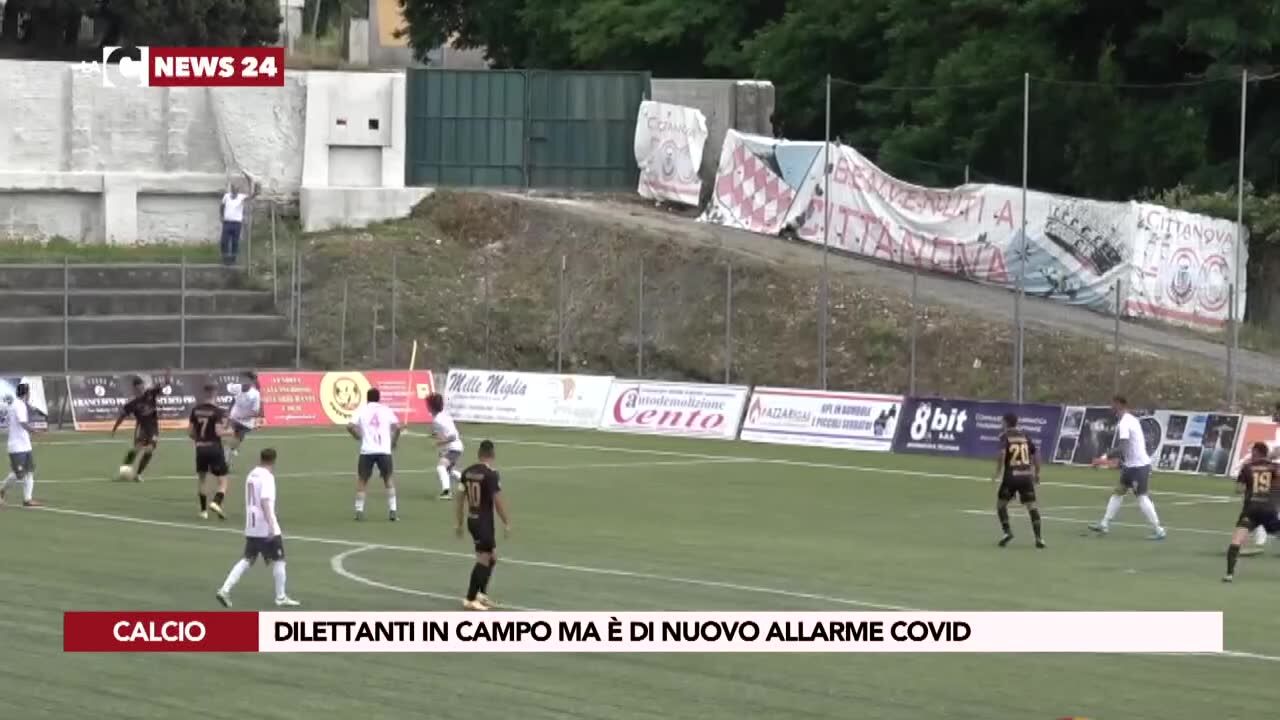 Dilettanti in campo ma è di nuovo allarme covid