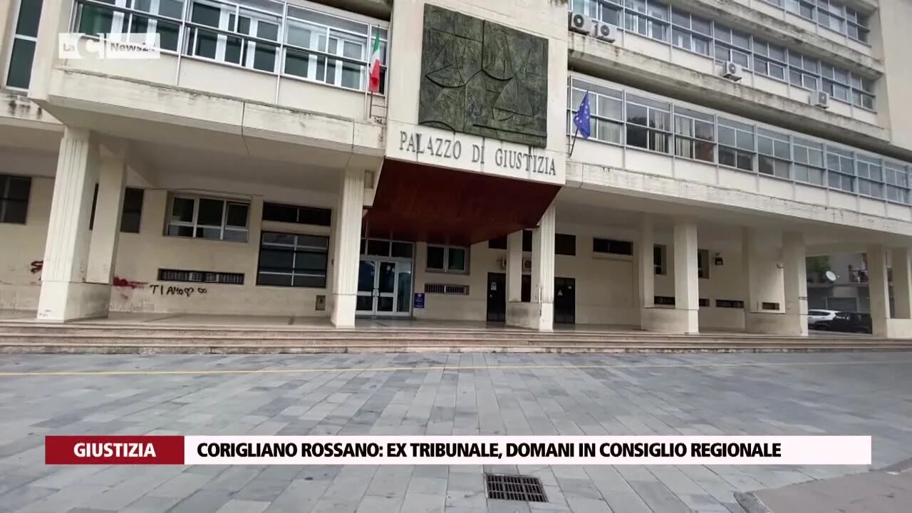 Corigliano Rossano: ex tribunale, domani in Consiglio regionale