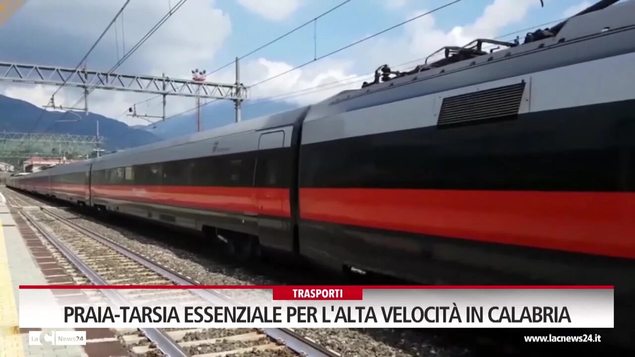 Praia-Tarsia essenziale per l'Alta Velocità in Calabria