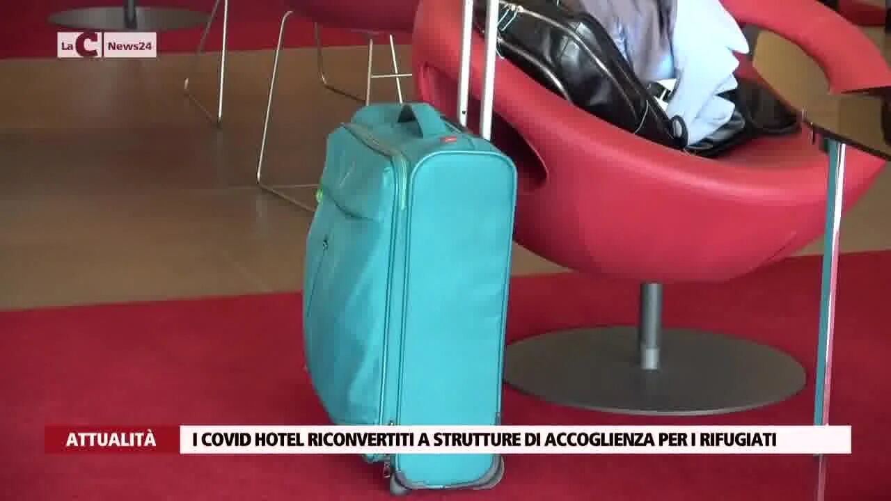 I Covid Hotel riconvertiti a strutture di accoglienza per i rifugiati