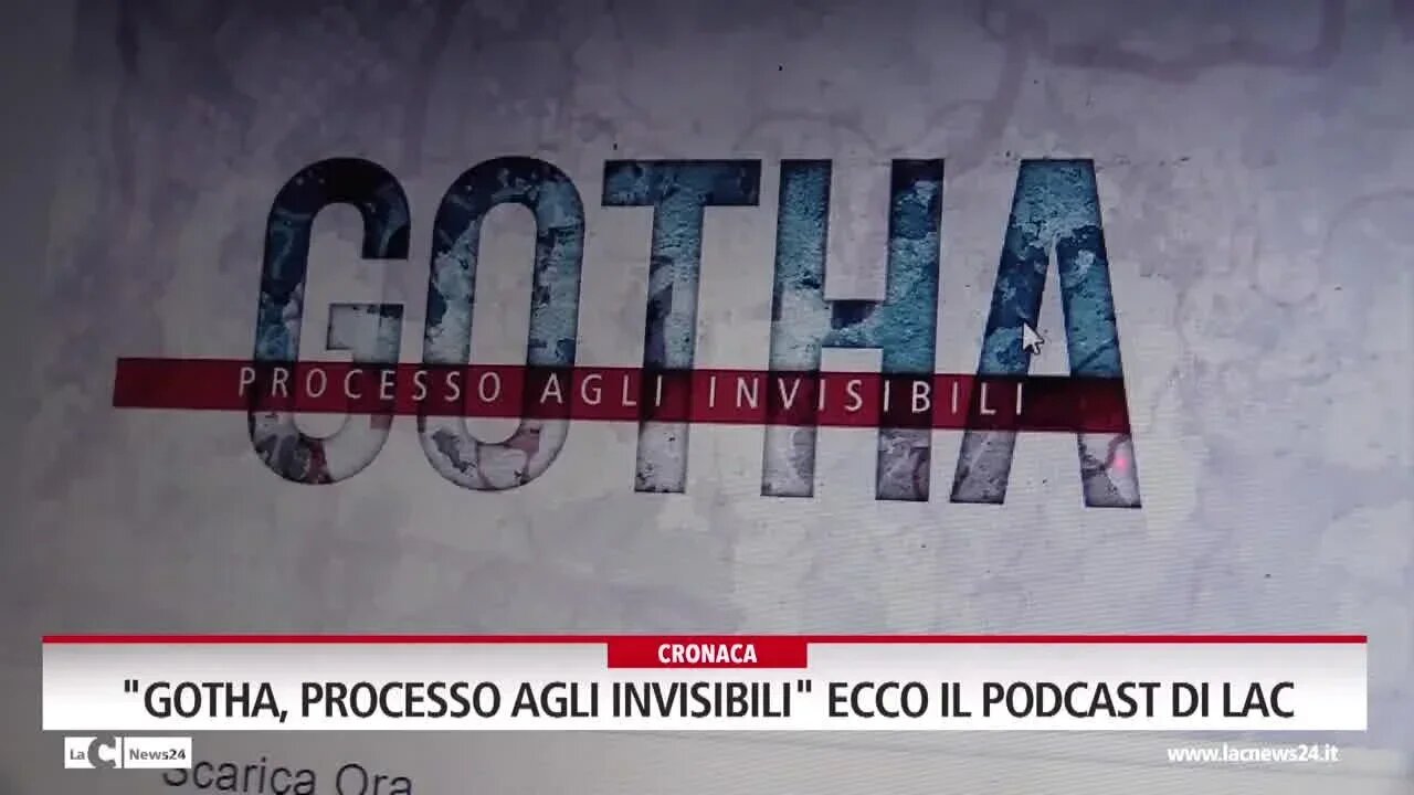 \"Gotha, processo agli invisibili\" ecco il podcast di LaC