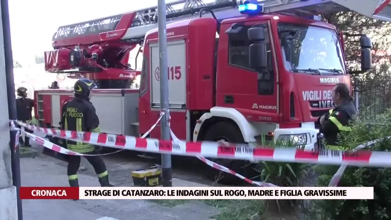 Strage di Catanzaro: le indagini sul rogo, madre e figlia gravissime