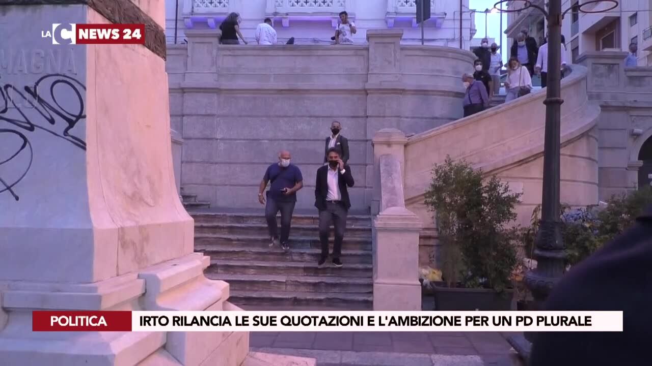 Irto rilancia le sue quotazioni e l'ambizione per un Pd plurale