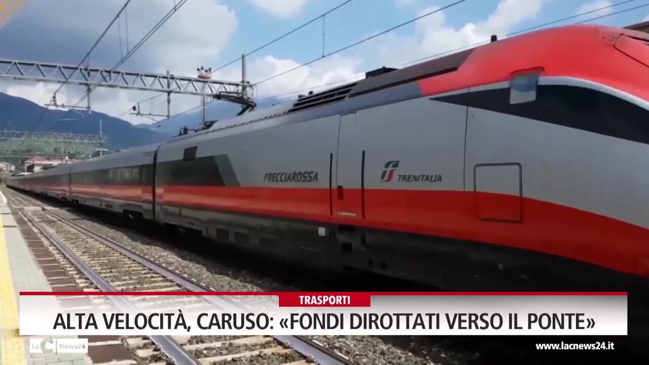 Alta velocità, Caruso: «Fondi dirottati verso il ponte»