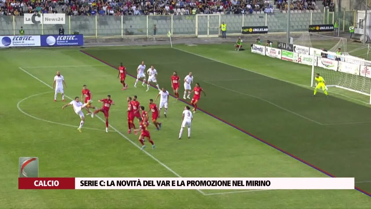 Serie C: la novità del Var e la Promozione nel mirino
