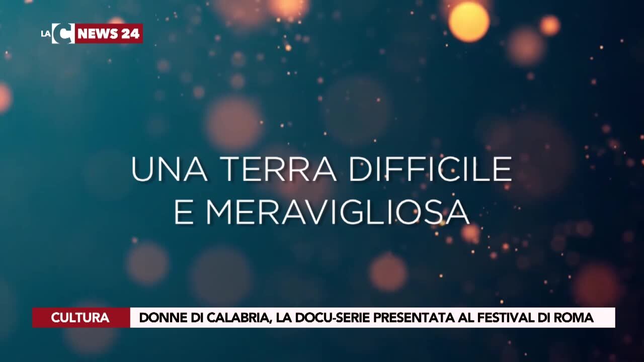 Donne di Calabria, la docu-serie presentata al festival di Roma