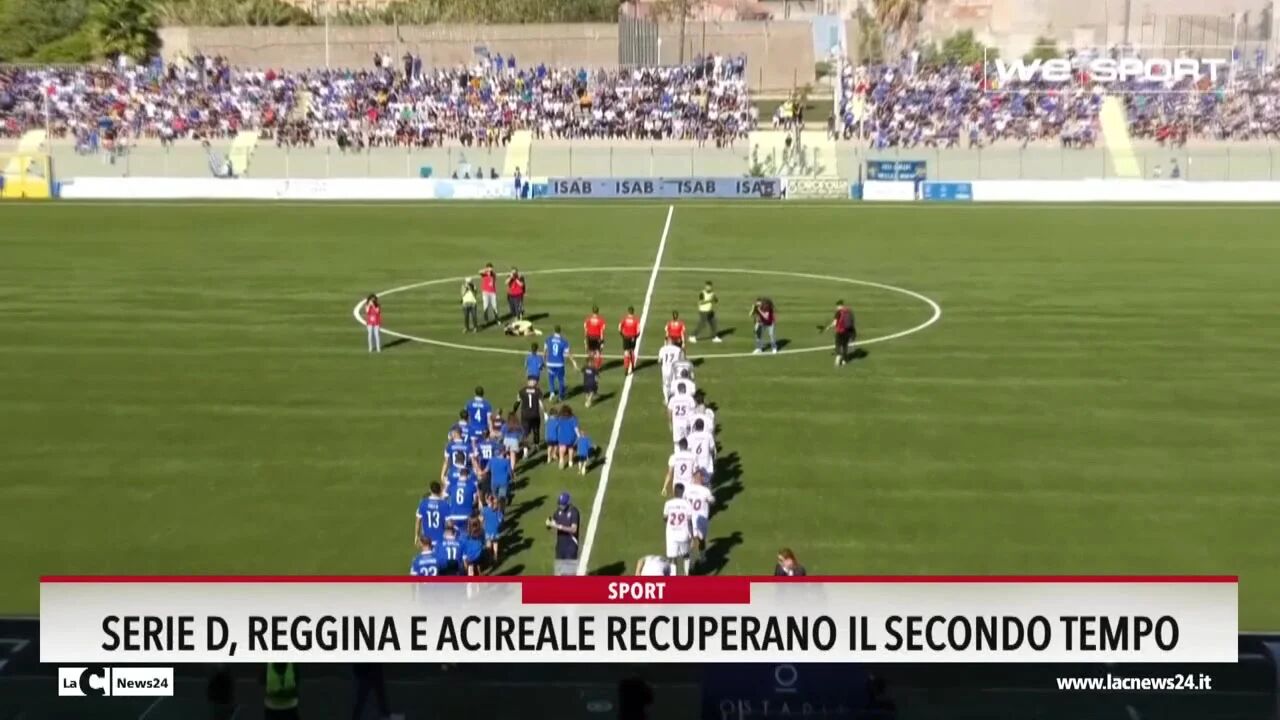 Serie D, Reggina e Acireale recuperano il secondo tempo