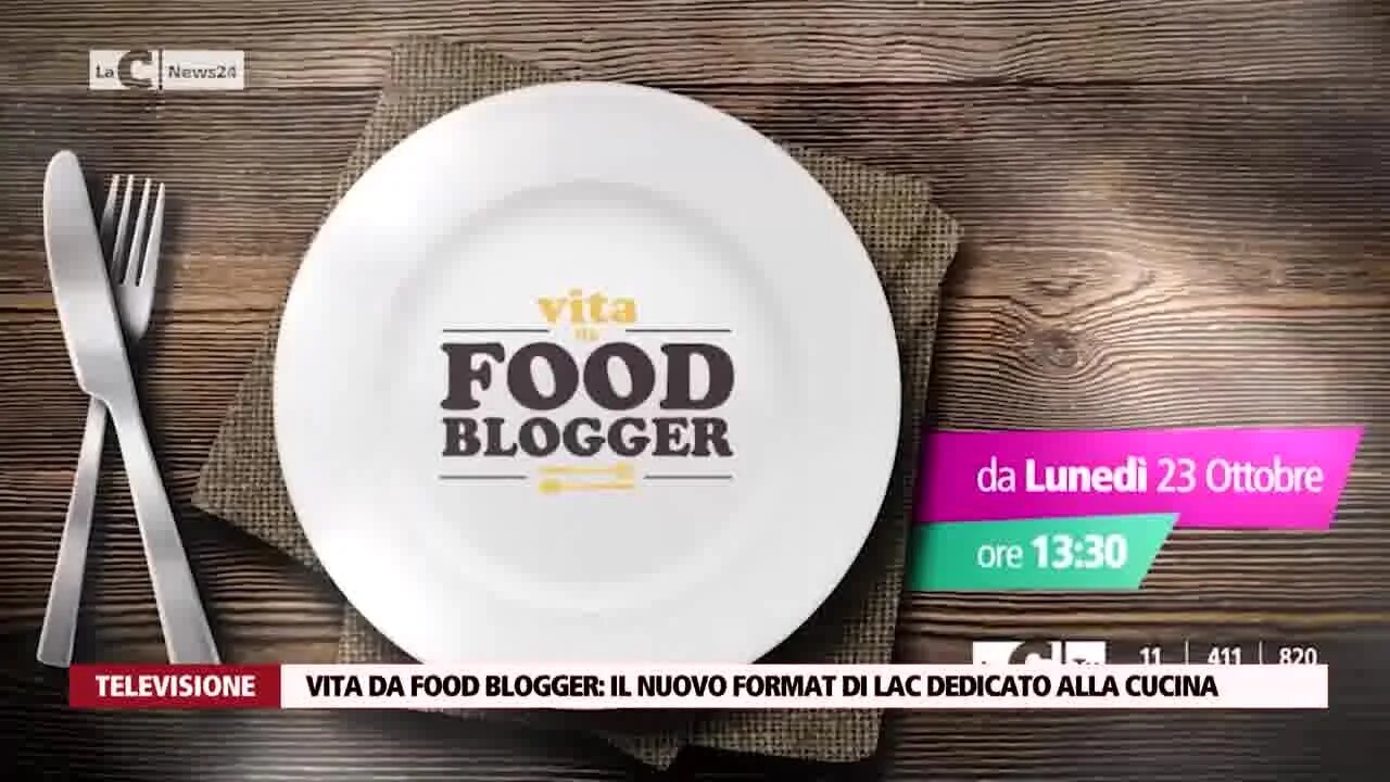 Vita da Food Blogger il nuovo format di Lac dedicato alla cucina